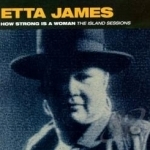 How Strong Is a Woman: The Island Sessions by Etta James