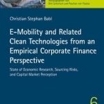 e-Mobility and Related Clean Technologies from an Empirical Corporate Finance Perspective: State of Economic Research, Sourcing Risks, and Capital Market Perception