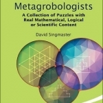 Problems for Metagrobologists: A Collection of Puzzles with Real Mathematical, Logical or Scientific Content