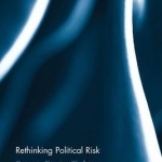 Rethinking Political Risk: Concepts, Theories, Challenges
