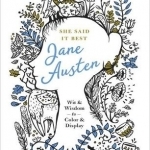 She Said it Best: Jane Austen: Wit &amp; Wisdom to Color &amp; Display