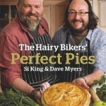 The Hairy Bikers&#039; Perfect Pies: The Ultimate Pie Bible from the Kings of Pies