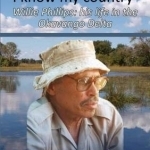 I&#039;m a Bushman and I Know My Country: Willie Phillips: His Life in the Okavango Delta