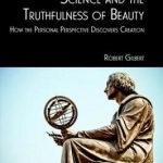 Science and the Truthfulness of Beauty: How the Personal Perspective Discovers Creation