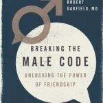 Breaking the Male Code: Unlocking the Power of Friendship