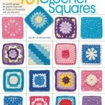 101 Crochet Squares: No Specific Gauge, No Specific Hook Size, All Blocks Can be Worked with Any Size Yarn
