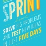 Sprint: How to Solve Big Problems and Test New Ideas in Just Five Days