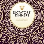 Dictators&#039; Dinners: The Bad Taste Guide to Entertaining Tyrants