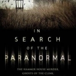 In Search of the Paranormal: The Hammer House Murder, Ghosts of the Clink, and Other Disturbing Investigations