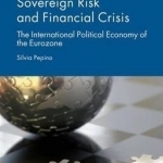 Sovereign Risk and Financial Crisis: The International Political Economy of the Eurozone: 2015