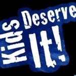 Kids Deserve It!