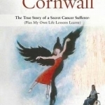 We Never Got to Cornwall: The True Story of a Secret Cancer Sufferer