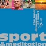Sport &amp; Meditation: The Inner Dimension of Sport