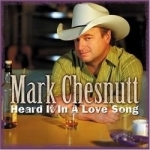 Heard It in a Love Song by Mark Chesnutt