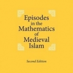 Episodes in the Mathematics of Medieval Islam: 2017