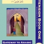 Gateway to Arabic - extension book 1 (recommended for use after book 2)
