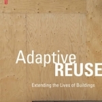 Adaptive Reuse: Extending the Lives of Buildings