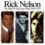 Best of the Later Years (1963-1975) by Rick Nelson