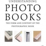 Understanding Photobooks: The Form and Content of the Photographic Book