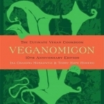 Veganomicon: The Ultimate Vegan Cookbook