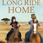 The Long Ride Home: The Extraordinary Journey of Healing that Changed a Child&#039;s Life