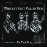 On the Fly by Whiskey Bent Valley Boys