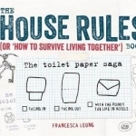 The House Rules Book: Or How to Survive Living Together