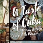 A Taste of Cuba: Exploring the Island&#039;s Unique Places, People, and Cuisine