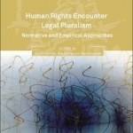 Human Rights Encounter Legal Pluralism: Normative and Empirical Approaches