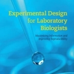 Experimental Design for Laboratory Biologists: Maximising Information and Improving Reproducibility