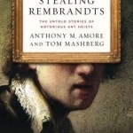 Stealing Rembrandts: The Untold Stories of Notorious Art Heists