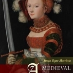 A Medieval Woman&#039;s Companion: Women&#039;s Lives in the European Middle Ages
