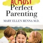 10 Steps to Almost Perfect Parenting!