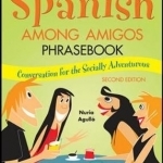 Spanish Among Amigos Phrasebook: Phrasebook