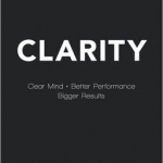 Clarity: Clear Mind, Better Performance, Bigger Results