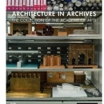 Architecture in Archives: The Collection of the Academy of Arts