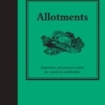 Allotments: A Practical Guide to Growing Your Own Fruit and Vegetables