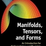 Manifolds, Tensors and Forms: An Introduction for Mathematicians and Physicists