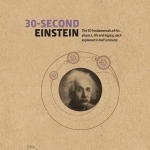 30-Second Einstein: The 50 Fundamentals of His Work, Life and Legacy, Each Explained in Half a Minute