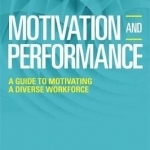 Motivation and Performance: A Guide to Motivating a Diverse Workforce