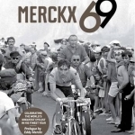 Merckx 69: Celebrating the World&#039;s Greatest Cyclist in His Finest Year
