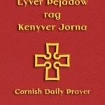 Lyver Pejadow Rag Kenyver Jorna: Cornish Daily Prayer