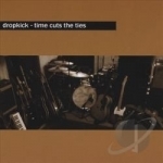 Time Cuts the Ties by Dropkick