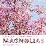 The Plant Lover&#039;s Guide to Magnolias