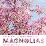 The Plant Lover's Guide to Magnolias