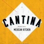 Cantina: Recipes from a Mexican Kitchen