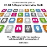 Medical Interviews - a Comprehensive Guide to Ct, St and Registrar Interview Skills: Over 120 Medical Interview Questions, Techniques and NHS Topics Explained