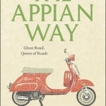 The Appian Way: Ghost Road, Queen of Roads