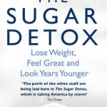 The Sugar Detox: Lose Weight, Feel Great and Look Years Younger