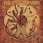 I&#039;ve Got An Ax To Grind by Jay Jesse Johnson